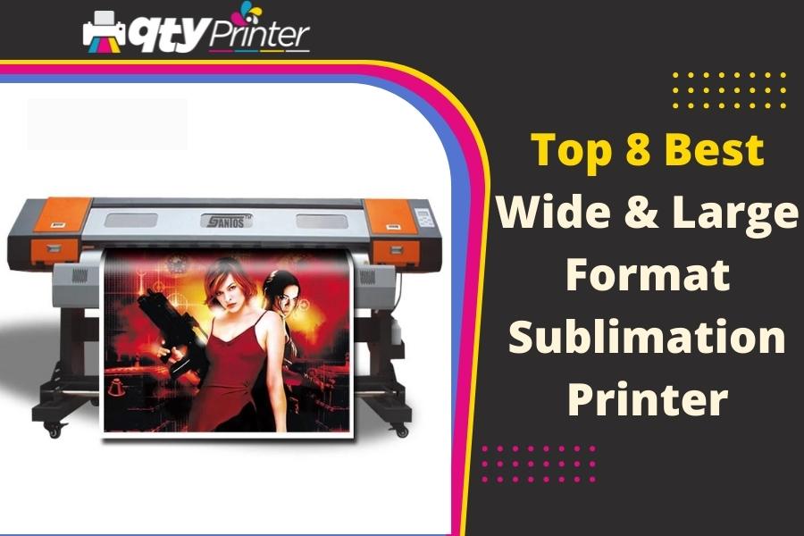 Top 8 Best Wide & Large Format Sublimation Printer in 2022 – Must Read a Guide Before Buying
