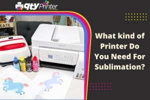 What kind of Printer Do you Need for Sublimation?