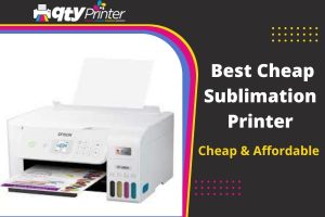 Top 15 Best Cheap Sublimation Printer Cheap & Affordable 2022